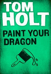 Paint Your Dragon (Tom Holt)