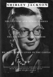 The Lottery and Other Stories, the Haunting of Hill House, We Have Always Lived in the Castle (Shirley Jackson)