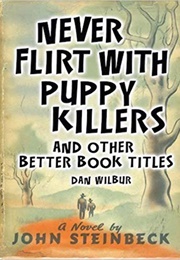 Never Flirt With Puppy Killers and Other Better Book Titles (Dan Wilbur)