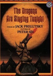 The Dragons Are Singing Tonight (Jack Prelutsky, Peter Sis)