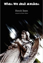 When We Dead Awaken (Henrik Ibsen)