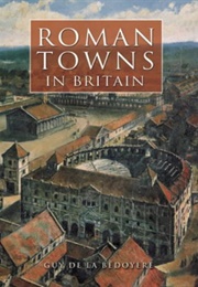 Roman Towns in Britain (Guy De La Bedoyere)