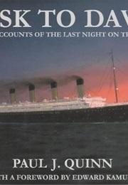 Dusk to Dawn: Survivor Accounts of the Last Night on the Titanic (Paul J. Quinn)
