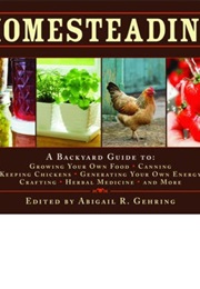 Homesteading: A Backyard Guide to Growing Your Own Food, Canning, Keeping Chickens, Generating Your (Abigail R. Gehring)