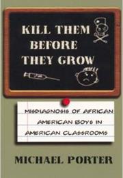 Kill Them Before They Grow