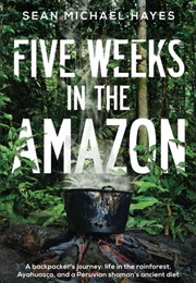 Five Weeks in the Amazon (Sean Michael Hayes)