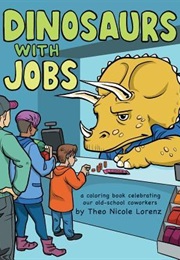 Dinosaurs With Jobs: A Coloring Book Celebrating Our Old-School Coworkers (Theo Nicole Lorenz)