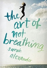 The Art of Not Breathing (Sarah Alexander)