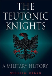 The Teutonic Knights: A Military History (William Urban)