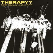Therapy? - Never Apologise Never Explain