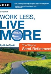 Work Less, Live More: The Way to Semi-Retirement (Robert Clyatt)