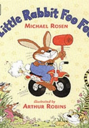 Little Rabbit Foo Foo (Michael Rosen and Arthur Robins)