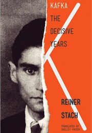 Kafka: The Decisive Years (Reiner Stach)