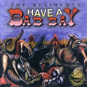 The Residents - Have a Bad Day (1996)