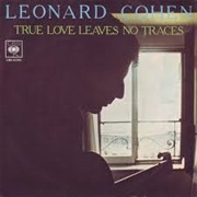 True Love Leaves No Traces .. Leonard Cohen