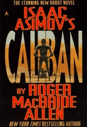 Isaac Asimov&#39;s Caliban (Caliban Trilogy 1) (Roger MacBride Allen)