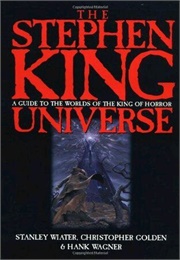 The Stephen King Universe : A Guide to the World's of the King of Horror (Stanely Wiater, Christopher  Golden, and Hank Wagn)
