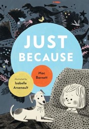 Just Because (Mac Barnett)