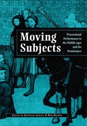 Moving Subjects. Processional Performance in the Middle Age and the Renaissance (Kathleen Ashley)