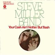 Steve Miller Band - Your Cash Ain't Nothing but Trash