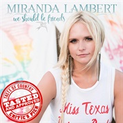 We Should Be Friends - Miranda Lambert