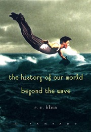The History of Our World Beyond the Wave (R.E. Klein)