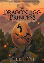 The Dragon Egg Princess (Ellen Oh)