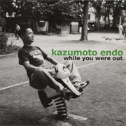 Kazumoto Endo - While You Were Out