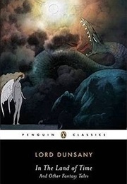 In the Land of Time &amp; Other Fantasy Tales (Lord Dunsany)