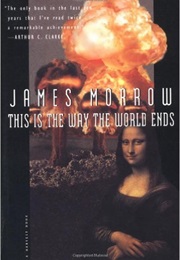 This Is the Way the World Ends (James Morrow)