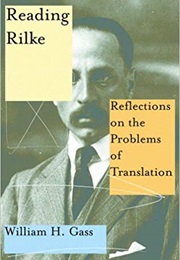 Reading Rilke: Reflections on the Problems of Translation (William H. Gass)