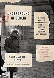 Underground in Berlin: A Young Woman&#39;s Extraordinary Tale of Survival in the Heart of Nazi Germany (Marie Jalowicz Simon, Anthea Bell)