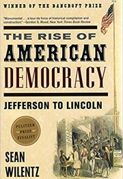 The Rise of American Democracy: Jefferson to Lincoln (Sean Wilentz)