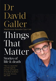 Things That Matter: Stories of Life & Death (David Galler)