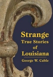 Strange True Stories of Louisiana (George Washington Cable)