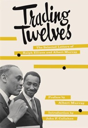 Trading Twelves: The Selected Letters (Ralph Ellison)