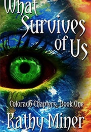 What Survives of Us (Kathy Miner)