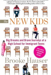 The New Kids: Big Dreams and Brave Journeys at a High School for Immigrant Teens (Brooke Hauser)