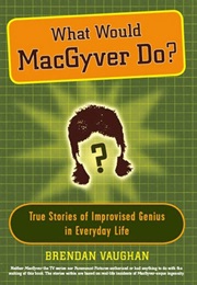 What Would MacGyver Do? (Brendan Vaughan)