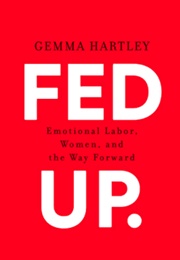 Fed Up: Emotional Labor, Women, and the Way Forward (Gemma Hartley)
