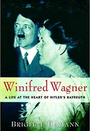 Winifred Wagner: A Life at the Heart of Hitler's Bayreuth (Brigitte Hamann)