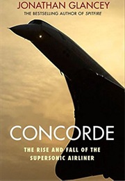 Concorde - The Rise and Fall of the Supersonic Airliner (Jonathan Glancey)