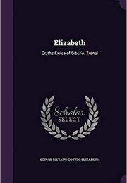 Elisabeth, Ou Les Exilés De Sibérie (Sophie Ristaud Cottin)