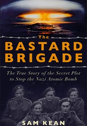 The Bastard Brigade (Sam Kean)
