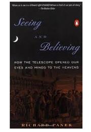 Seeing and Believing: The Story of the Telescope by Richard Panek