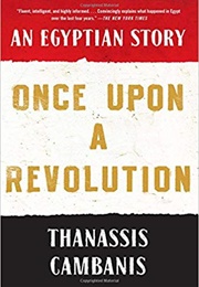 Once Upon a Revolution: An Egyptian Story (Thanassis Cambanis)