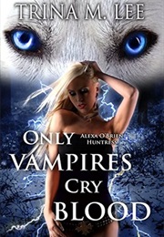 Only Vampires Cry Blood (Trina M. Lee)
