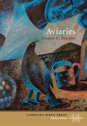 Aviaries (Yvonne C. Murphy)