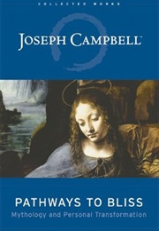 Pathways to Bliss: Mythology and Personal Transformation (Joseph Campbell)
