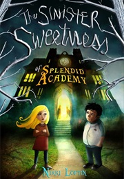 The Sinister Sweeness of Splendid Academy (Nikki Loftin)